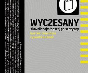 Wyczesany słownik najmłodszej polszczyzny