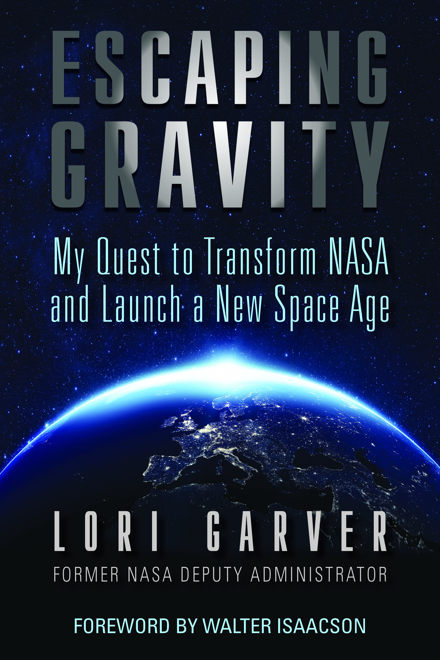 Escaping Gravity: My Quest to Transform NASA and Launch a New Space Age