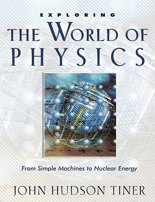 Exploring the World of Physics: From Simple Machines to Nuclear Energy (Exploring Series) (Exploring (New Leaf Press))