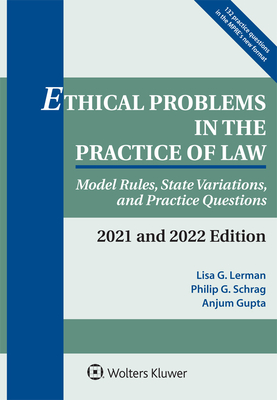 Ethical Problems in the Practice of Law: Model Rules, State Variations, and Practice Questions, 2021 and 2022 Edition (Supplements)