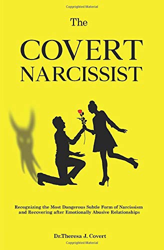 The Covert Narcissist: Recognizing the Most Dangerous Subtle Form of Narcissism and Recovering from Emotionally Abusive Relationships