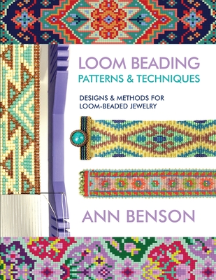 Loom Beading Patterns & Techniques: Patterns, techniques, finishing, and more for the novice or accomplished loomer