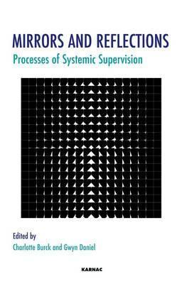Mirrors and Reflections: Processes of Systemic Supervision (The Systemic Thinking and Practice Series)