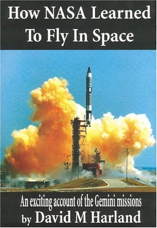 How NASA Learned to Fly in Space: An Exciting Account of the Gemini Missions: Apogee Books Space Series 46