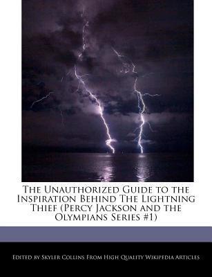 The Unauthorized Guide to the Inspiration Behind the Lightning Thief (Percy Jackson and the Olympians Series #1)