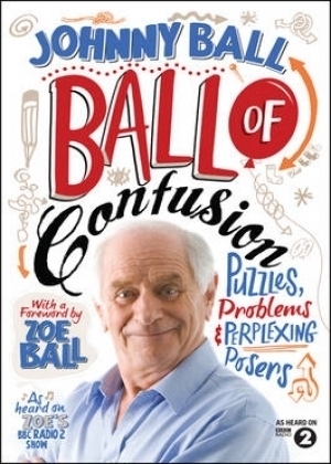 Ball of Confusion: Puzzles, Problems and Perplexing Posers. Johnny Ball