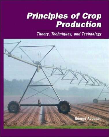 Principles of Crop Production: Theory, Techniques, and Technology