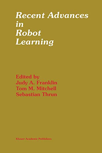 Recent Advances in Robot Learning: Machine Learning (The Springer International Series in Engineering and Computer Science, 368)
