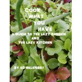 Cook What You Have A Guide to the Lazy Garden and the Lazy Kitchen