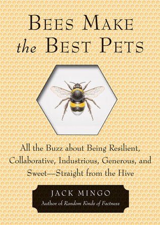Bees Make the Best Pets: All the Buzz about Being Resilient, Collaborative, Industrious, Generous, and Sweet-Straight from the Hive (Beekeeping gift)