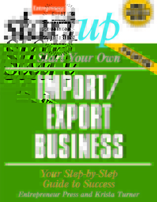 Start Your Own Import/Export Business: Your Step-By-Step Guide to Success (StartUp Series)