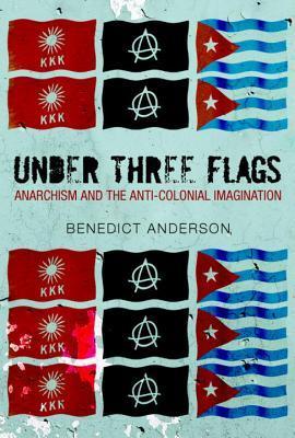 Under Three Flags: Anarchism and the Anti-Colonial Imagination