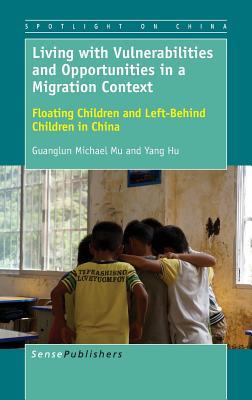 Living with Vulnerabilities and Opportunities in a Migration Context: Floating Children and Left-Behind Children in China (Spotlight on China, 3)