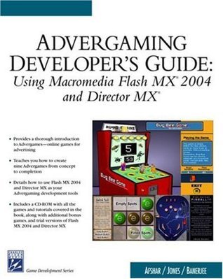 Advergaming Developer's Guide: Using Macromedia Flash MX 2004 and Director MX (Game Development Series)