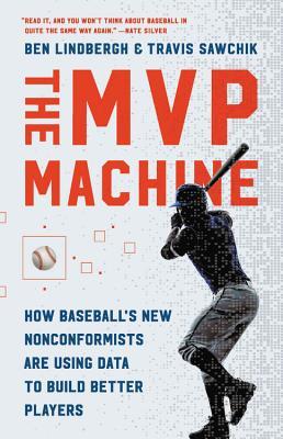 The MVP Machine: How Baseballs New Nonconformists Are Using Data to Build Better Players