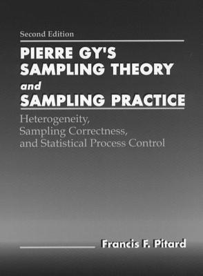 Pierre Gys Sampling Theory and Sampling Practice: Heterogeneity, Sampling Correctness, and Statistical Process Control