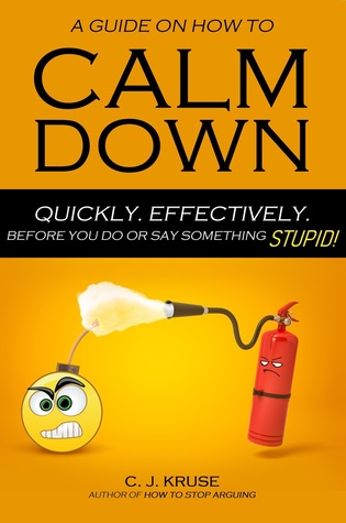 A Guide on How to Calm Down. Quickly. Effectively. Before You Say Something Stupid