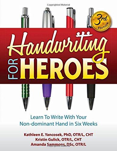 Handwriting for Heroes: Learn to Write with Your Non-Dominant Hand in Six Weeks